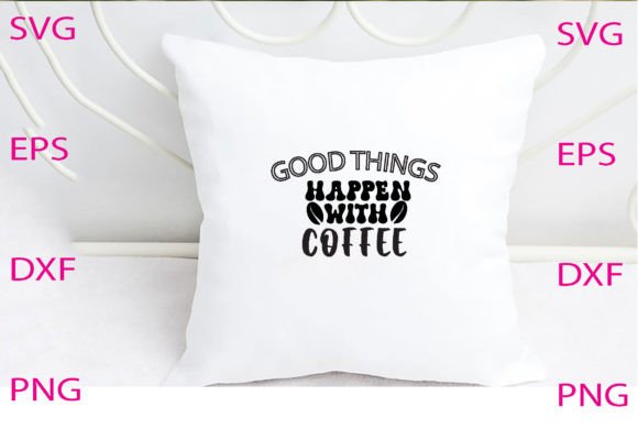Good Things Happen Coffee Svg Design Review